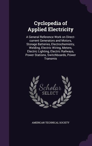 Produktbild: Cyclopedia of Applied Electricity: A General Reference Work on Direct-current Generators and Motors, Storage Batteries, Electrochemistry, Welding, Ele