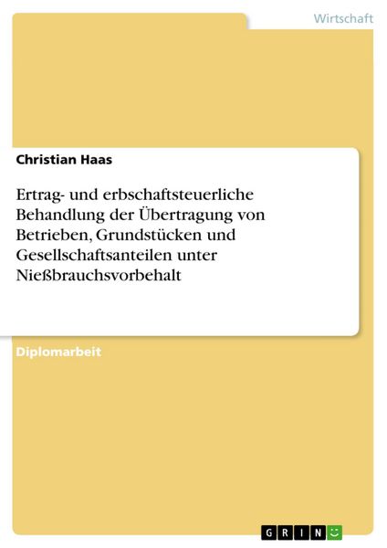Produktbild: Ertrag- und erbschaftsteuerliche Behandlung der &Uuml;bertragung von Betrieben, Grundst&uuml;cken und Gesellschaftsanteilen unter Nie&szlig;brauchsvorbehalt