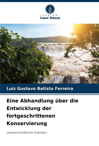 Eine Abhandlung über die Entwicklung der fortgeschrittenen Konservierung, Taschenbuch von Luiz Gustavo Batista Ferreira, Verlag Unser Wissen,