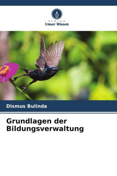 Grundlagen der Bildungsverwaltung, Taschenbuch von Dismus Bulinda, Verlag Unser Wissen, 9786205723784