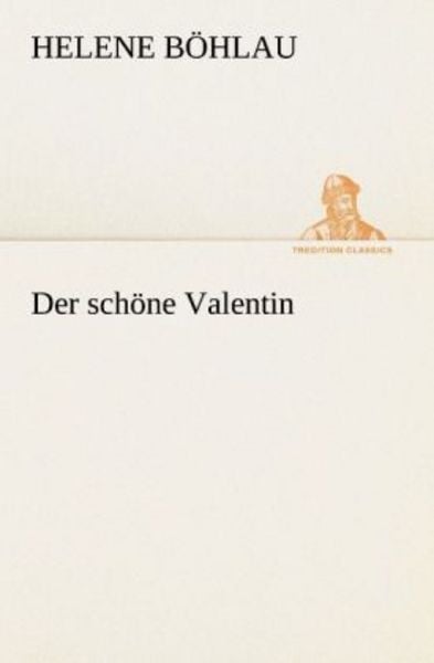 Der schöne Valentin, Taschenbuch von Helene Böhlau, Tredition, 978-3-8424-0374-1