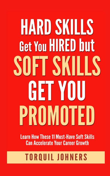 Produktbild: Hard Skills Get You Hired But Soft Skills Get You Promoted : Learn How These 11 Must-Have Soft Skills Can Accelerate Your Career Growth