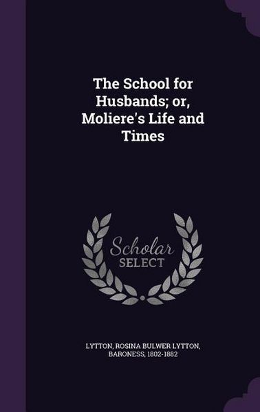 Produktbild: The School for Husbands; or, Moliere's Life and Times
