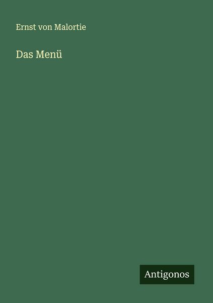 Das Menü, Taschenbuch von Ernst Malortie, Antigonos Verlag, 9783563412121