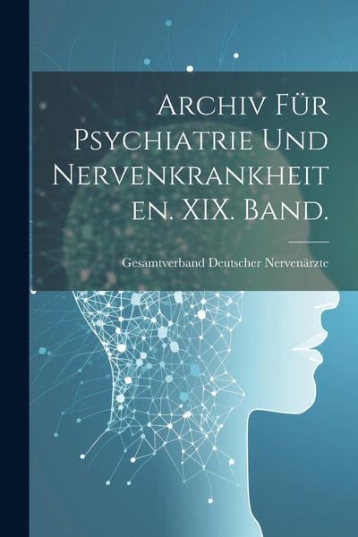 Produktbild: Archiv f&uuml;r Psychiatrie und Nervenkrankheiten. XIX. Band.