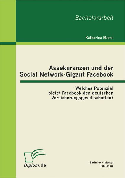 Produktbild: Assekuranzen und der Social Network-Gigant Facebook: Welches Potenzial bietet Facebook den deutschen Versicherungsgesellschaften?