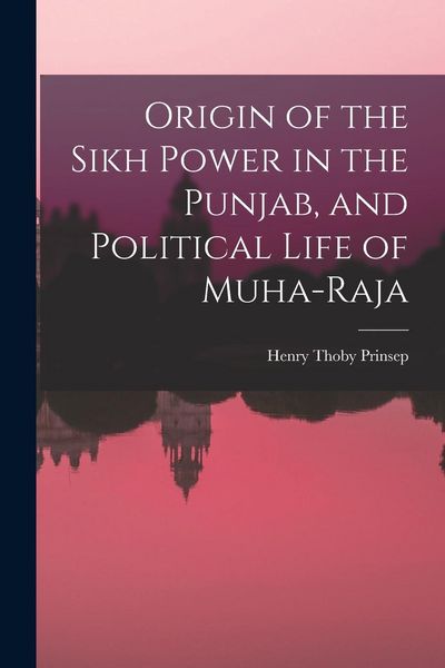 Produktbild: Origin of the Sikh Power in the Punjab, and Political Life of Muha-Raja