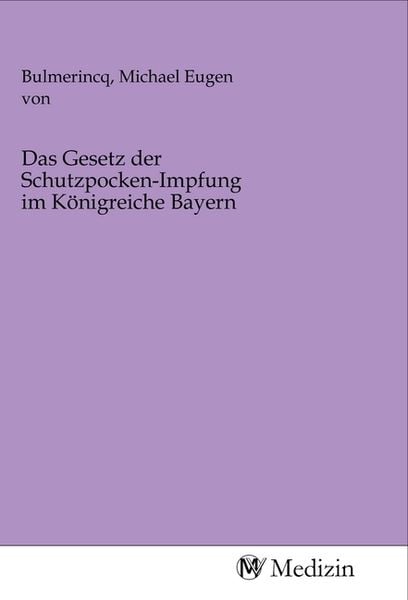 Produktbild: Das Gesetz der Schutzpocken-Impfung im K&ouml;nigreiche Bayern