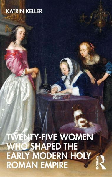 Produktbild: Twenty-Five Women Who Shaped the Early Modern Holy Roman Empire