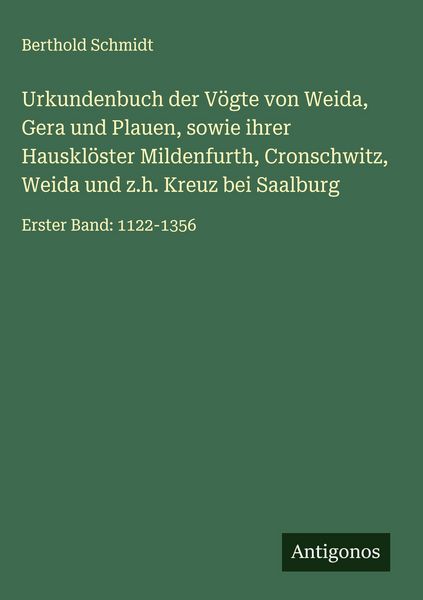 Produktbild: Urkundenbuch der V&ouml;gte von Weida, Gera und Plauen, sowie ihrer Hauskl&ouml;ster Mildenfurth, Cronschwitz, Weida und z.h. Kreuz bei Saalburg
