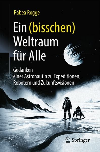 Ein (bisschen) Weltraum für Alle, Taschenbuch von Rabea Rogge, Springer Berlin, 978-3-662-72821-5