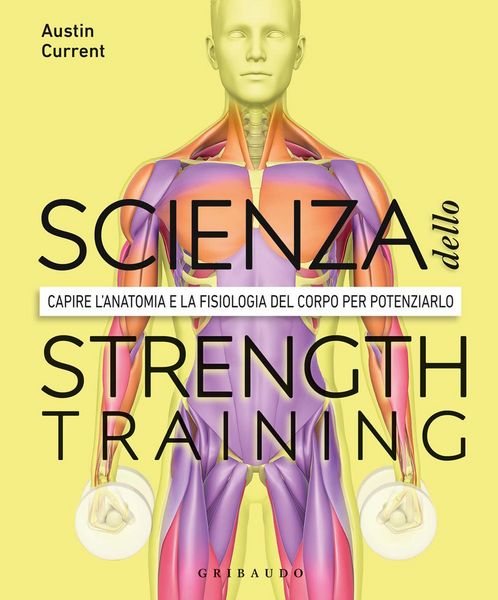 Produktbild: La scienza dello strenght training. Capire l'anatomia e la fisiologia del corpo per potenziarlo