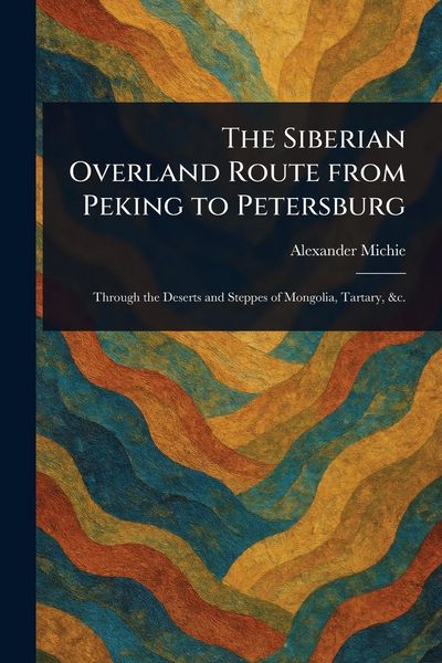 Produktbild: The Siberian Overland Route From Peking to Petersburg
