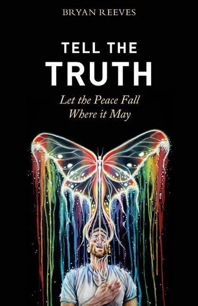 Produktbild: Tell the Truth, Let the Peace Fall Where it May: How Authentic Living Creates the Passion, Fulfillment & Love You Seek