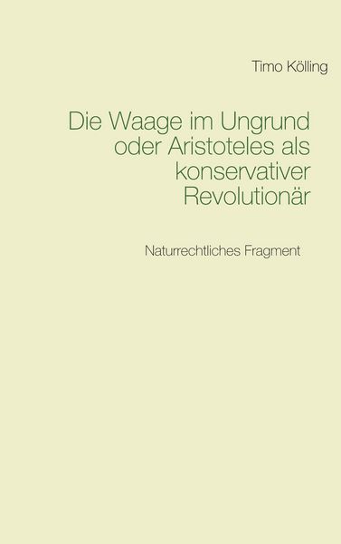 Produktbild: Die Waage im Ungrund oder Aristoteles als konservativer Revolution&auml;r