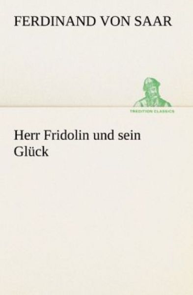 Herr Fridolin und sein Glück, Taschenbuch von Ferdinand Saar, Tredition, 9783842412163
