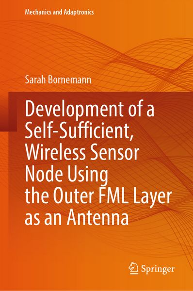 Produktbild: Development of a Self-Sufficient, Wireless Sensor Node Using the Outer FML Layer as an Antenna