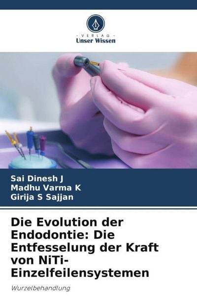 Produktbild: Die Evolution der Endodontie: Die Entfesselung der Kraft von NiTi-Einzelfeilensystemen