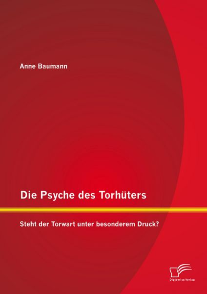 Produktbild: Die Psyche des Torh&uuml;ters: Steht der Torwart unter besonderem Druck?