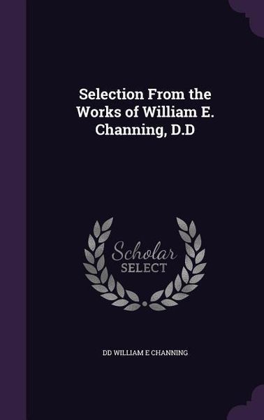 Produktbild: Selection From the Works of William E. Channing, D.D