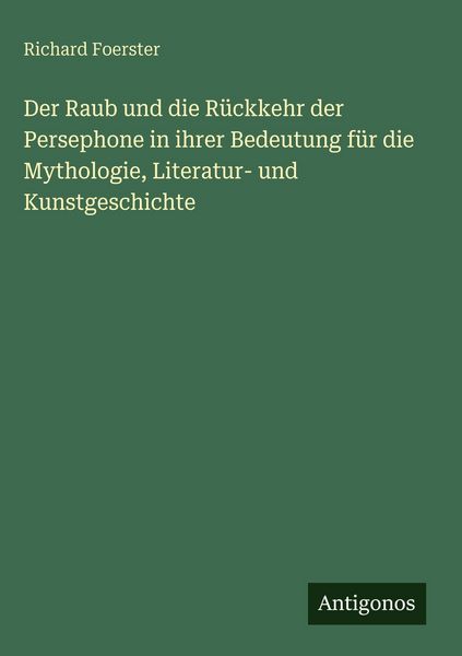 Produktbild: Der Raub und die R&uuml;ckkehr der Persephone in ihrer Bedeutung f&uuml;r die Mythologie, Literatur- und Kunstgeschichte