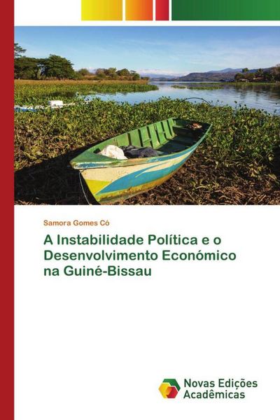 Produktbild: A Instabilidade Pol&iacute;tica e o Desenvolvimento Econ&oacute;mico na Guin&eacute;-Bissau