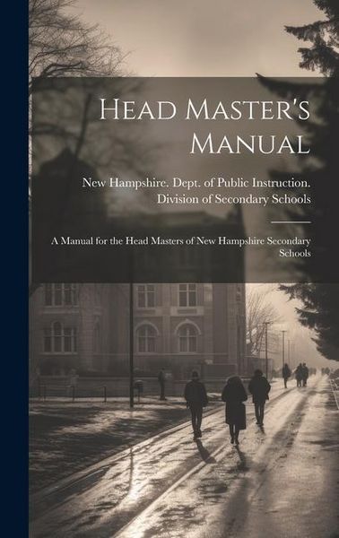 Produktbild: Head Master's Manual; a Manual for the Head Masters of New Hampshire Secondary Schools