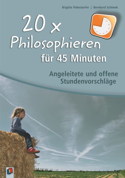 20 x Philosophieren für 45 Minuten, Taschenbuch von Bernhard Schimek , Brigitte Palmstorfer, Verlag an der Ruhr, 9783834609564