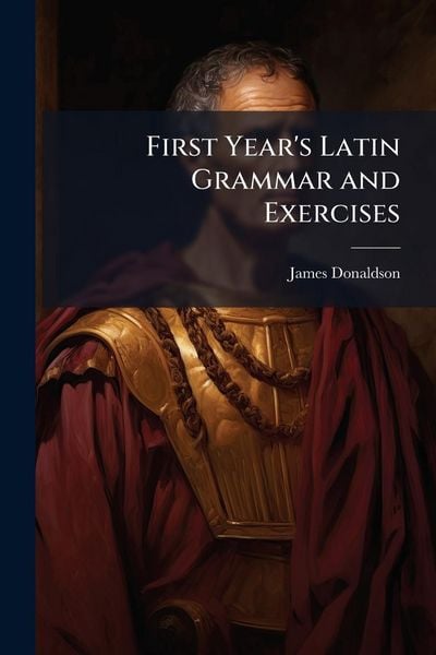 Produktbild: First Year's Latin Grammar and Exercises