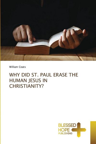 Produktbild: WHY DID ST. PAUL ERASE THE HUMAN JESUS IN CHRISTIANITY?