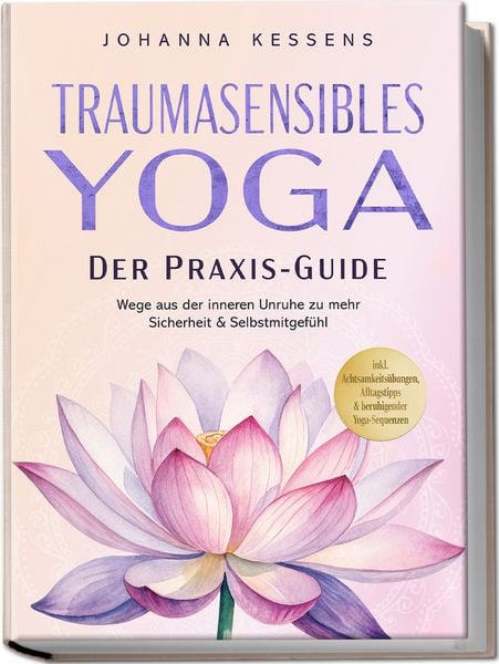 Produktbild: Traumasensibles Yoga - Der Praxis-Guide: Wege aus der inneren Unruhe zu mehr Sicherheit & Selbstmitgef&uuml;hl &ndash; inkl. Achtsamkeits&uuml;bungen, Alltagstipps & beruhigender Yoga-Sequenzen