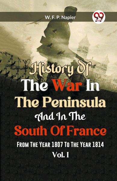Produktbild: History Of The War In The Peninsula And In The South Of France From The Year 1807 To The Year 1814 Vol. I