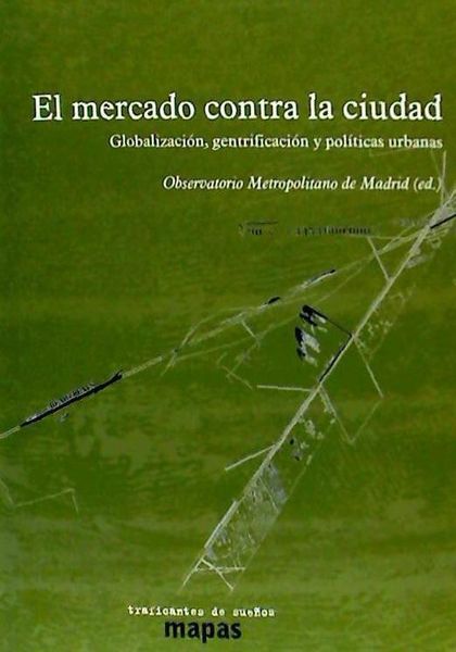 Produktbild: El mercado contra la ciudad : globalizaci&oacute;n, gentrificaci&oacute;n y pol&iacute;ticas urbanas