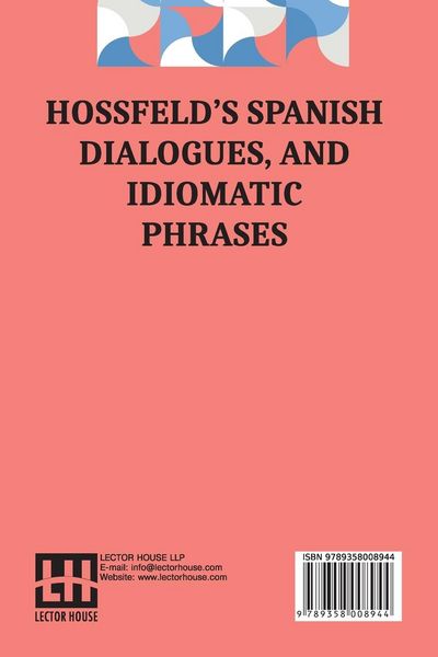 Produktbild: Hossfeld s Spanish Dialogues, And Idiomatic Phrases Indispensible For A Rapid Acquisition Of The Spanish Language