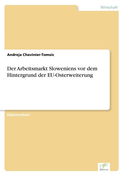 Der Arbeitsmarkt Sloweniens vor dem Hintergrund der EU-Osterweiterung, Taschenbuch von Andreja Chavinier-Tomsic, GRIN, 9783838659039