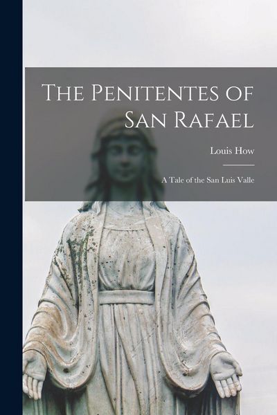 Produktbild: The Penitentes of San Rafael: A Tale of the San Luis Valle