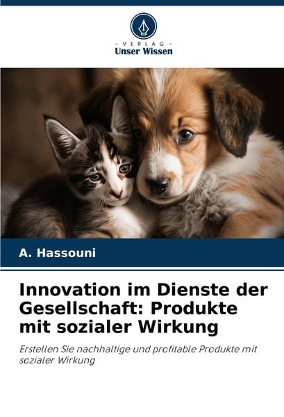 Innovation im Dienste der Gesellschaft: Produkte mit sozialer Wirkung, Taschenbuch von A. Hassouni, Verlag Unser Wissen, 978-620-7-39559-0