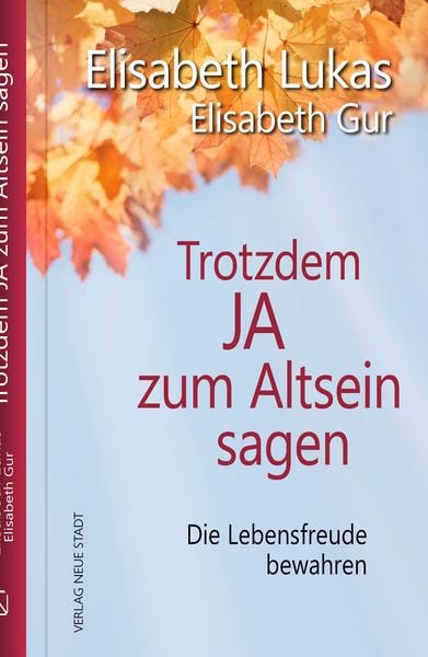 Trotzdem Ja zum Altsein sagen, Gebundene Ausgabe von Elisabeth Lukas,Elisabeth Gur, Neue Stadt, 978-3-7346-1351-7