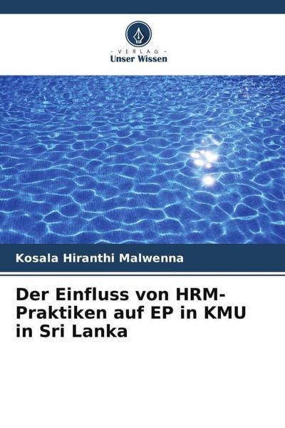 Der Einfluss von HRM-Praktiken auf EP in KMU in Sri Lanka, Taschenbuch von Kosala Hiranthi Malwenna, Verlag Unser Wissen, 9786205479032
