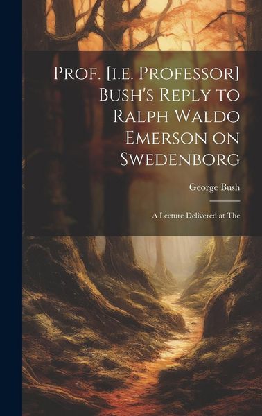Produktbild: Prof. [i.e. Professor] Bush's Reply to Ralph Waldo Emerson on Swedenborg