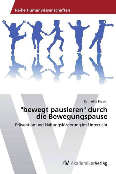 'bewegt pausieren' durch die Bewegungspause, Taschenbuch von Katharina Brauch, AV Akademikerverlag, 9783639478174