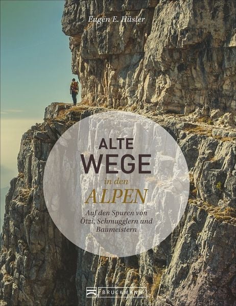 Alte Wege in den Alpen, Gebundene Ausgabe von Eugen E. Hüsler, Bruckmann, 978-3-7343-0108-7