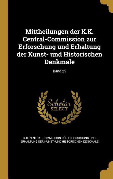 Produktbild: Mittheilungen der K.K. Central-Commission zur Erforschung und Erhaltung der Kunst- und Historischen Denkmale; Band 25
