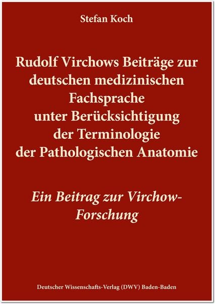 Produktbild: Rudolf Virchows Beitr&auml;ge zur deutschen medizinischen Fachsprache unter Ber&uuml;cksichtigung der Terminologie der Pathologischen Anatomie