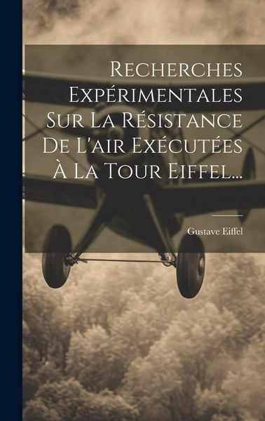 Produktbild: Recherches Exp&eacute;rimentales Sur La R&eacute;sistance De L'air Ex&eacute;cut&eacute;es &Agrave; La Tour Eiffel...
