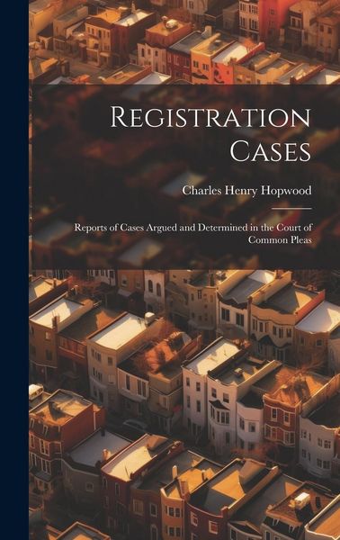 Produktbild: Registration Cases: Reports of Cases Argued and Determined in the Court of Common Pleas