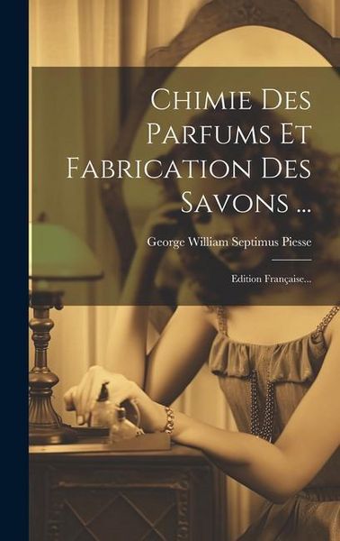 Produktbild: Chimie Des Parfums Et Fabrication Des Savons ...