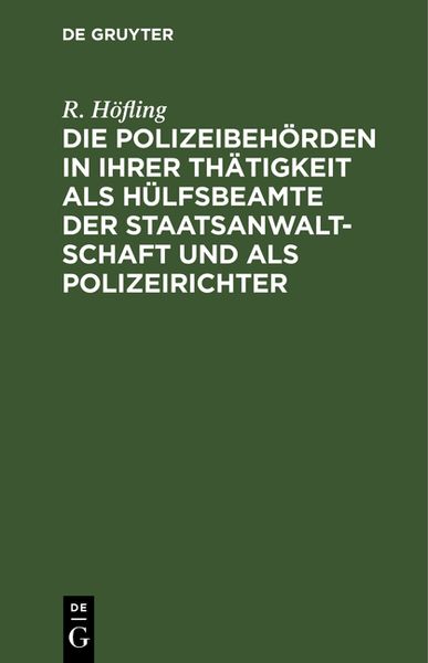 Produktbild: Die Polizeibeh&ouml;rden in ihrer Th&auml;tigkeit als H&uuml;lfsbeamte der Staatsanwaltschaft und als Polizeirichter