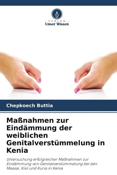Maßnahmen zur Eindämmung der weiblichen Genitalverstümmelung in Kenia, Taschenbuch von Chepkoech Buttia, Verlag Unser Wissen, 9786209631467