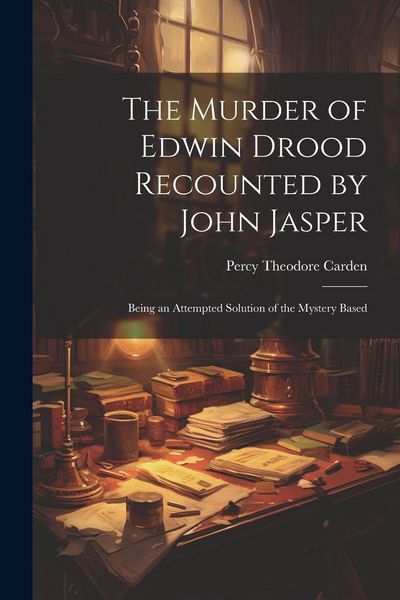 Produktbild: The Murder of Edwin Drood Recounted by John Jasper; Being an Attempted Solution of the Mystery Based